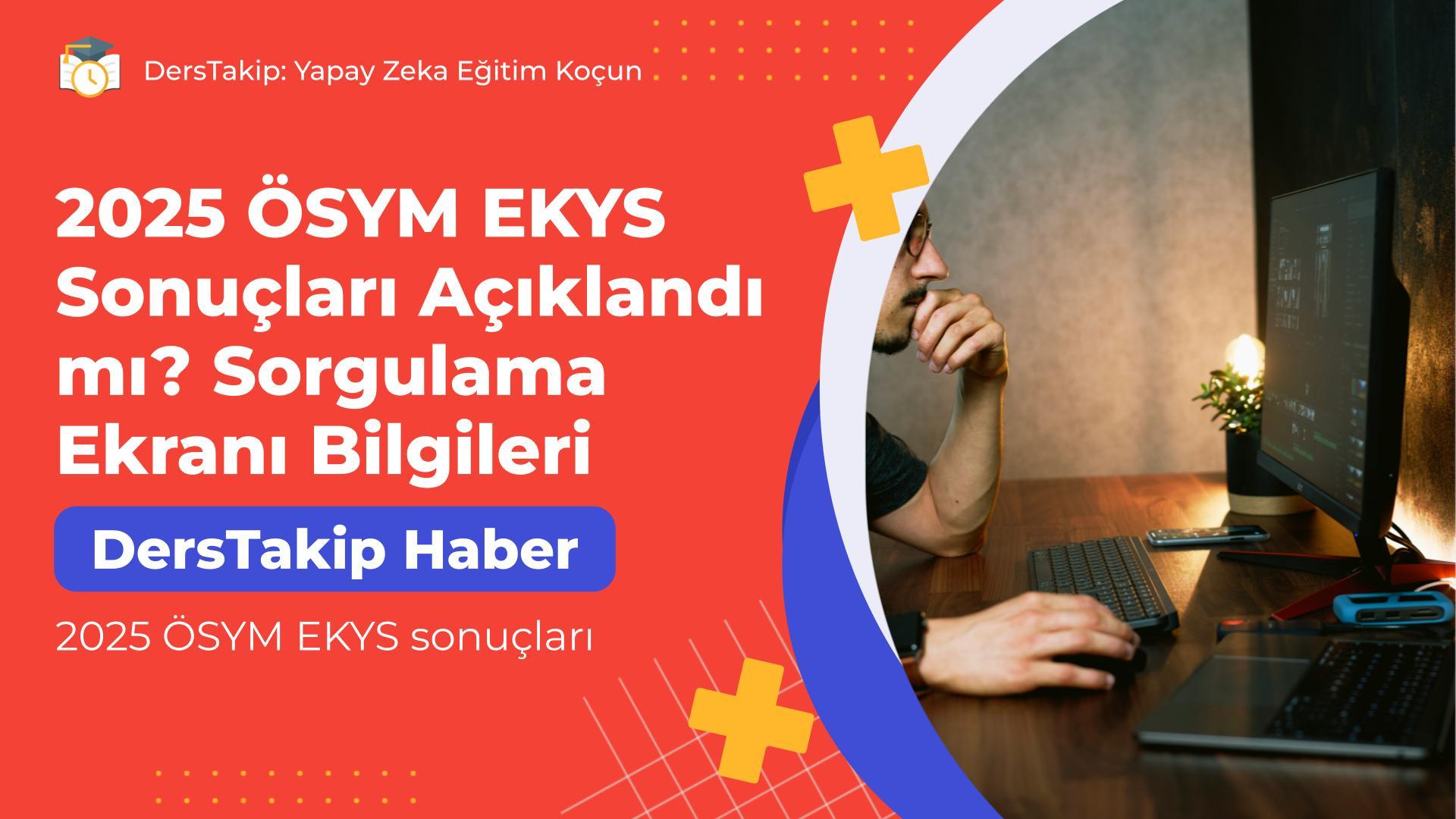 2025 ÖSYM EKYS Sonuçları Açıklandı mı? Sorgulama Ekranı Bilgileri