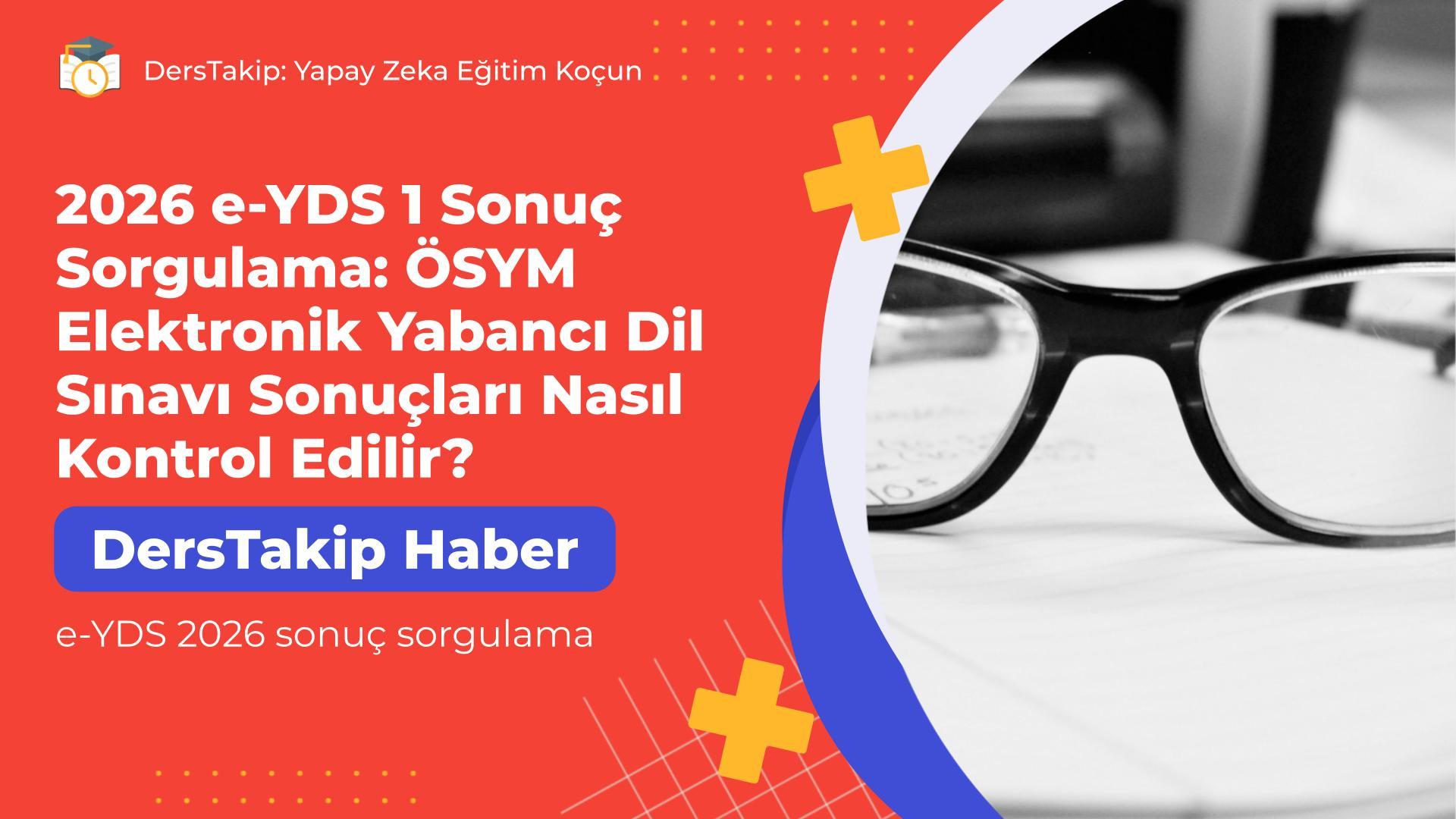 2026 e-YDS 1 Sonuç Sorgulama: ÖSYM Elektronik Yabancı Dil Sınavı Sonuçları Nasıl Kontrol Edilir?