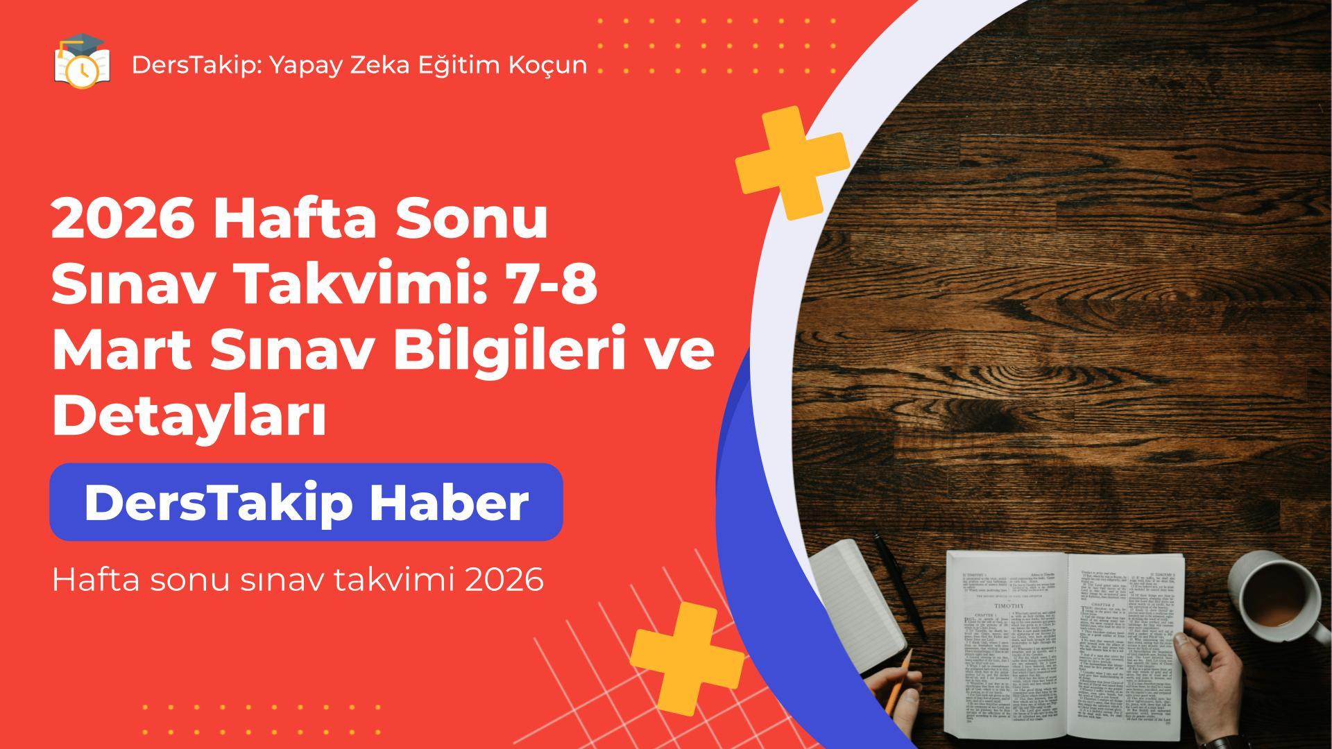 2026 Hafta Sonu Sınav Takvimi: 7-8 Mart Sınav Bilgileri ve Detayları
