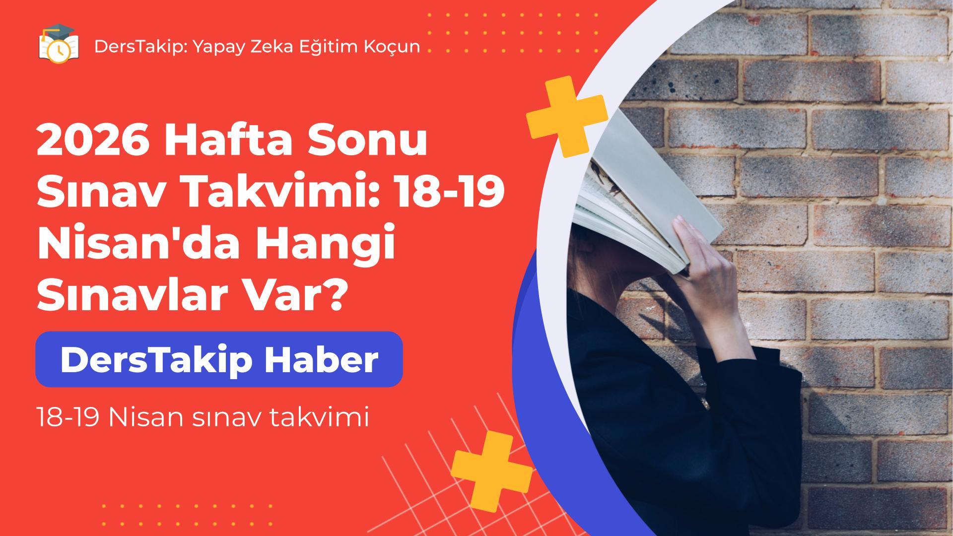 2026 Hafta Sonu Sınav Takvimi: 18-19 Nisan’da Hangi Sınavlar Var?