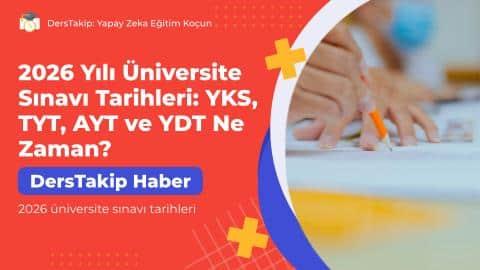 2026 Yılı Üniversite Sınavı Tarihleri: YKS, TYT, AYT ve YDT Ne Zaman?