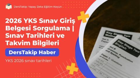 2026 YKS Sınav Giriş Belgesi Sorgulama | Sınav Tarihleri ve Takvim Bilgileri