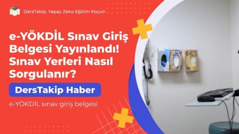 e-YÖKDİL Sınav Giriş Belgesi Yayınlandı! Sınav Yerleri Nasıl Sorgulanır?