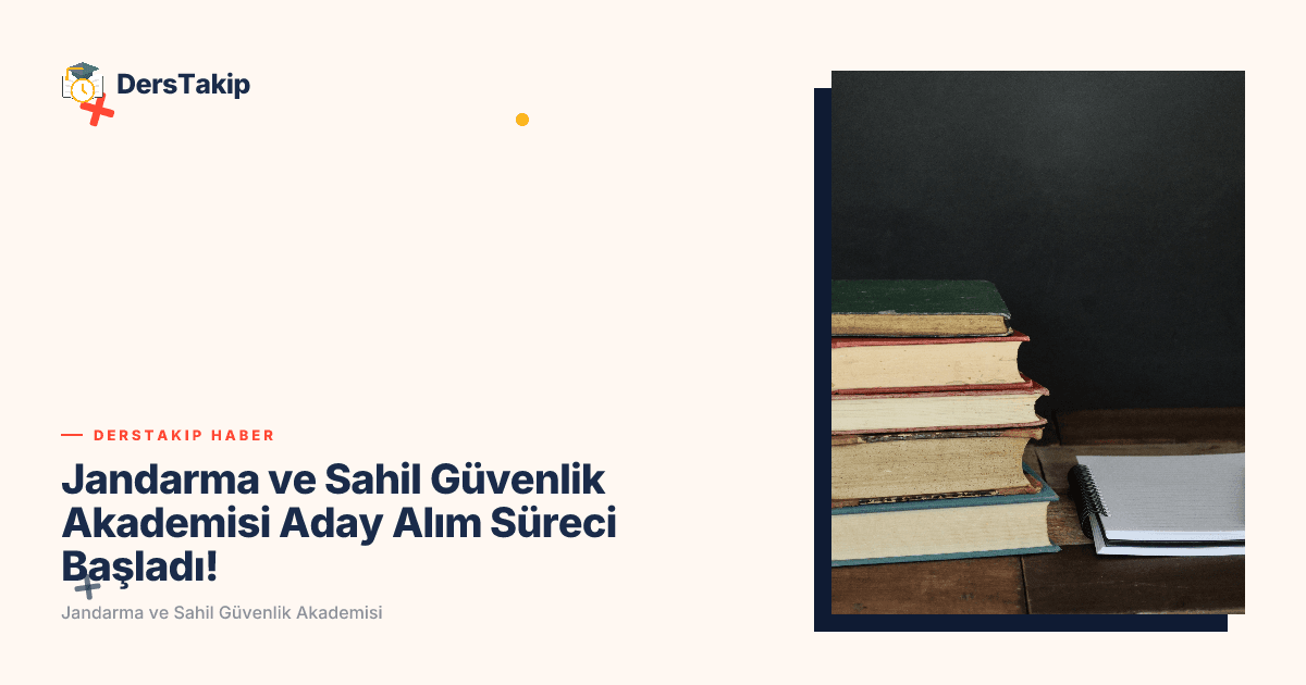 Jandarma ve Sahil Güvenlik Akademisi Aday Alım Süreci Başladı!