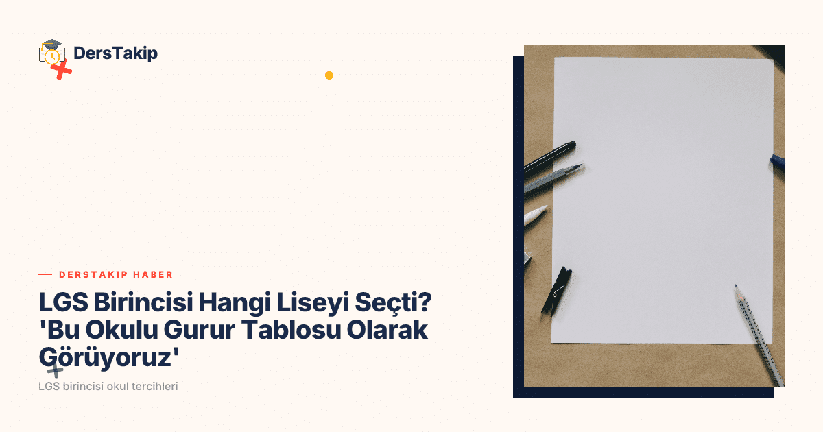 LGS Birincisi Hangi Liseyi Seçti? ‘Bu Okulu Gurur Tablosu Olarak Görüyoruz’