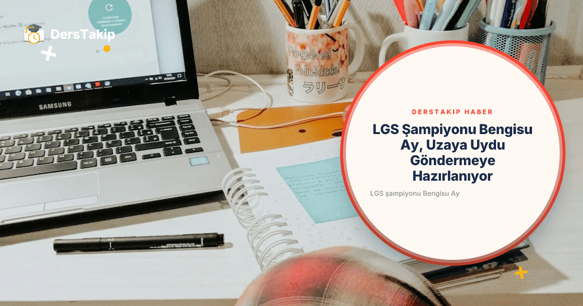 LGS Şampiyonu Bengisu Ay, Uzaya Uydu Göndermeye Hazırlanıyor