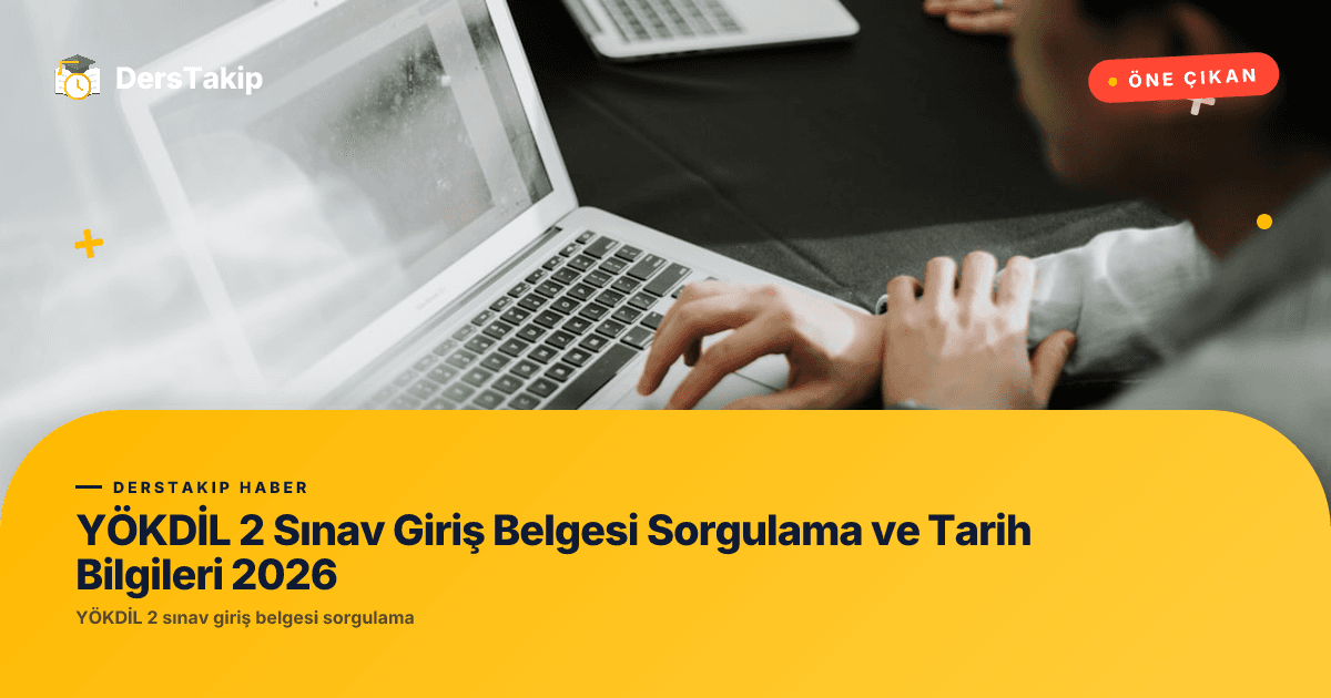 YÖKDİL 2 Sınav Giriş Belgesi Sorgulama ve Tarih Bilgileri 2026