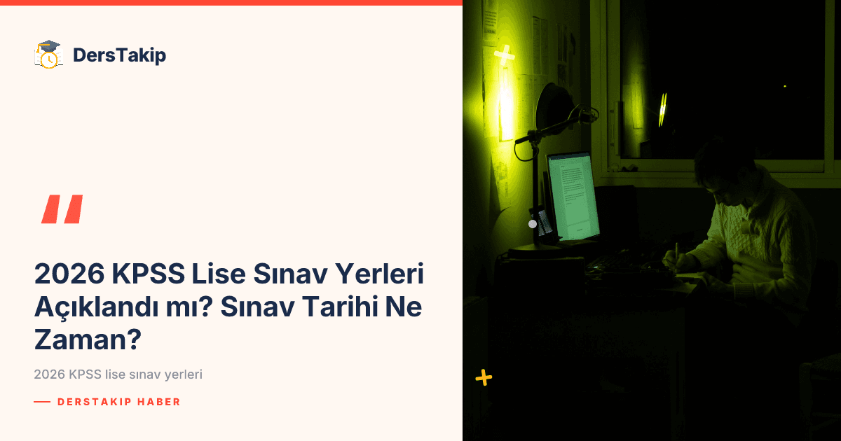2026 KPSS Lise Sınav Yerleri Açıklandı mı? Sınav Tarihi Ne Zaman?
