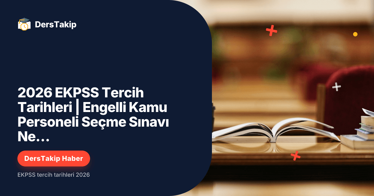 2026 EKPSS Tercih Tarihleri | Engelli Kamu Personeli Seçme Sınavı Ne Zaman?