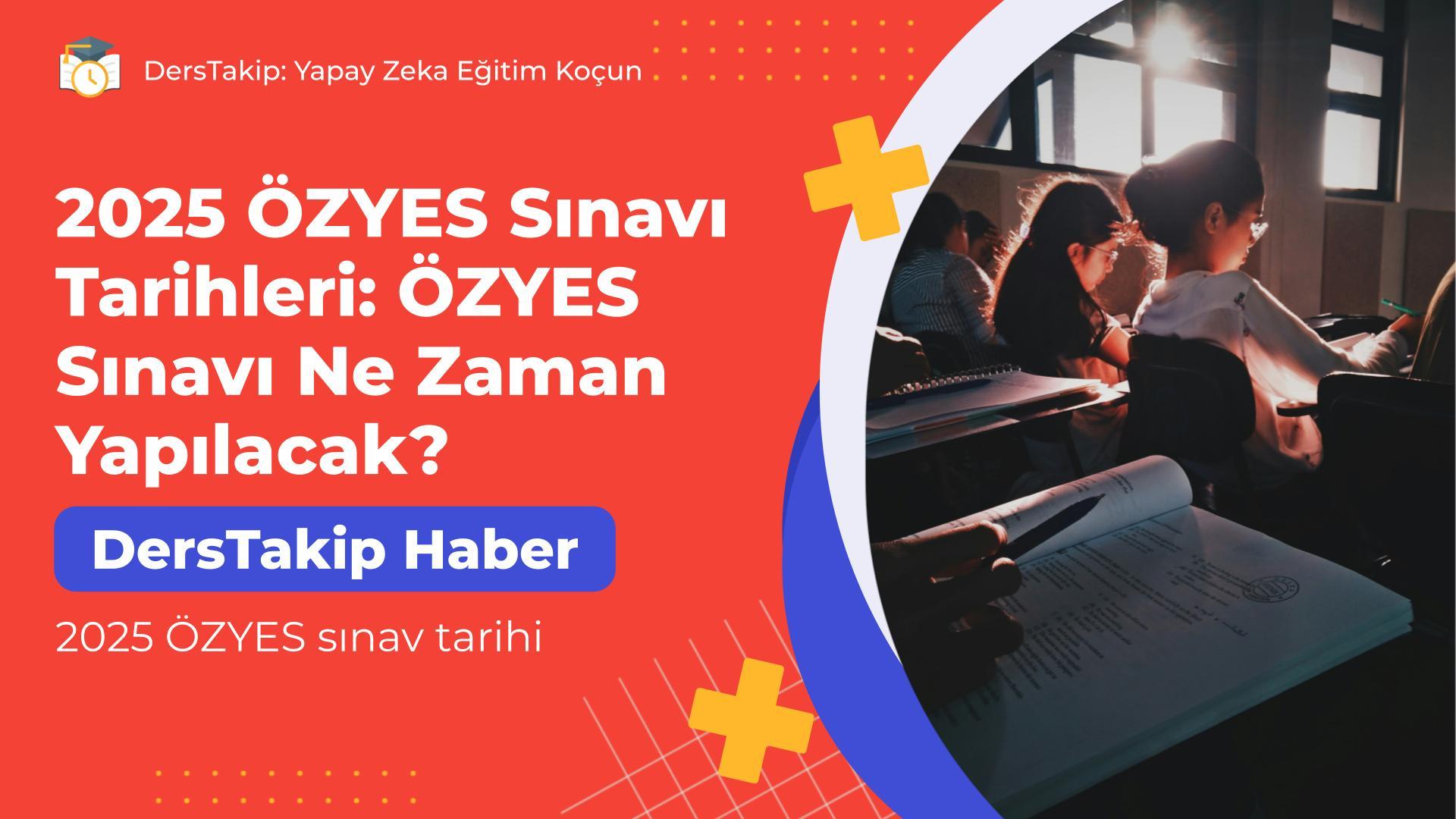2025 ÖZYES Sınavı Tarihleri: ÖZYES Sınavı Ne Zaman Yapılacak?