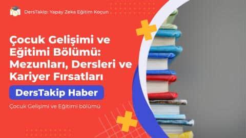 Çocuk Gelişimi ve Eğitimi Bölümü: Mezunları, Dersleri ve Kariyer Fırsatları