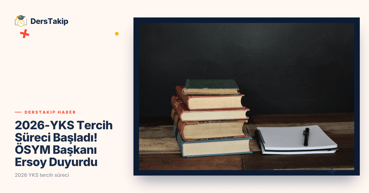 2026-YKS Tercih Süreci Başladı! ÖSYM Başkanı Ersoy Duyurdu