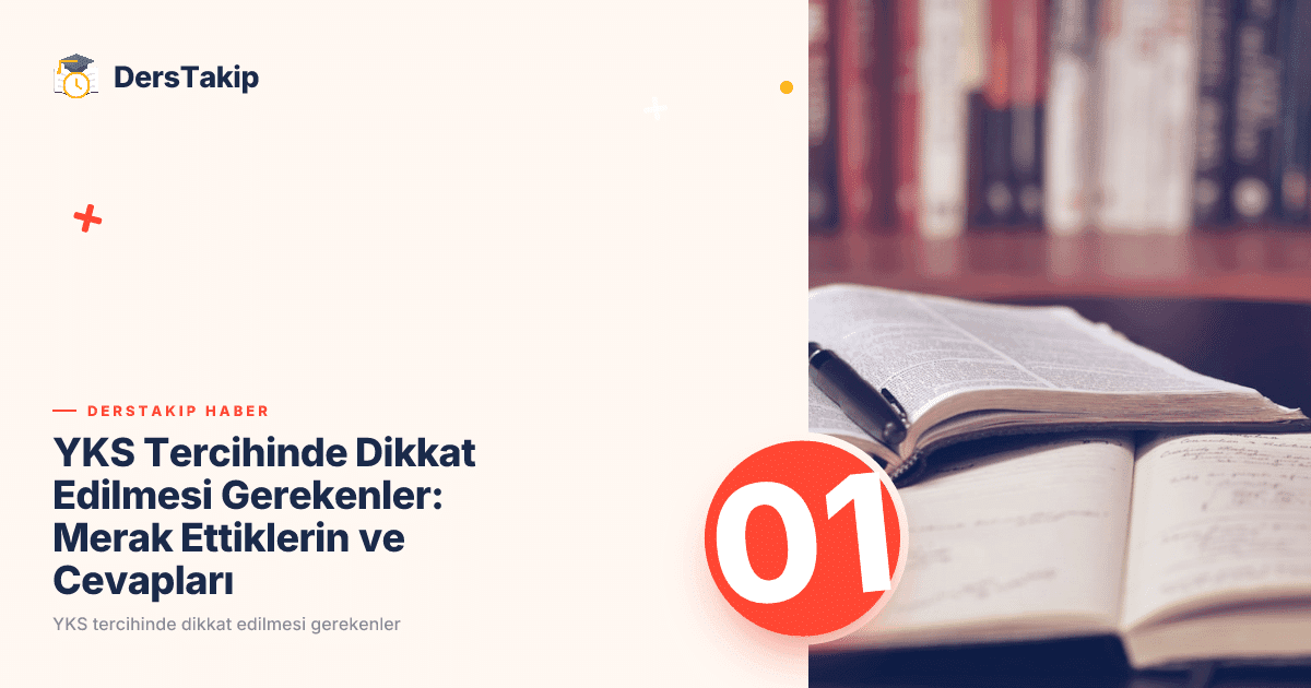 YKS Tercihinde Dikkat Edilmesi Gerekenler: Merak Ettiklerin ve Cevapları
