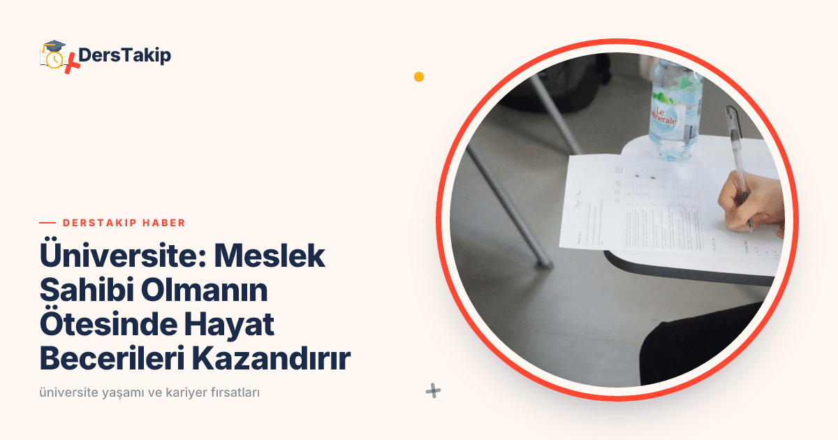 Üniversite: Meslek Sahibi Olmanın Ötesinde Hayat Becerileri Kazandırır