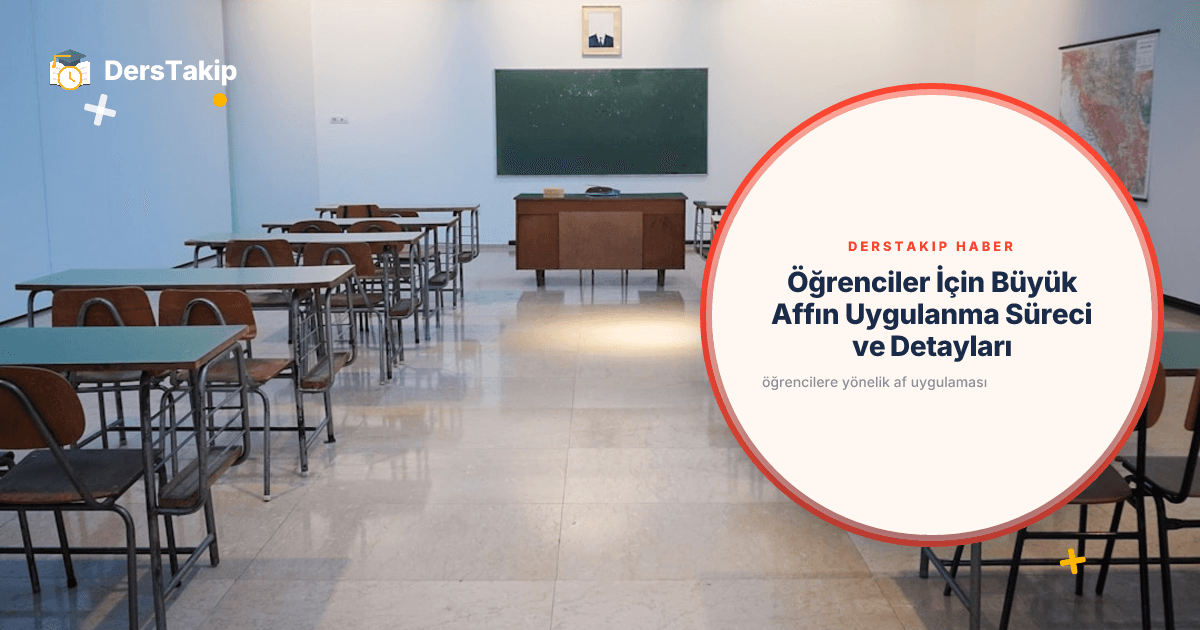 Öğrenciler İçin Büyük Affın Uygulanma Süreci ve Detayları